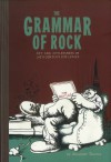 The Grammar of Rock: Art and Artlessness in 20th Century Pop Lyrics - Alexander Theroux, Robert Crumb