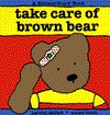 Take care of brown bear - Harriet Ziefert