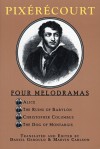 Pixérécourt: Four Melodramas - Rene-Charles Guilbert De Pixerecourt, Reni-Charles Guilbert de Pixiricourt, Marvin Carlson, Daniel Gerould