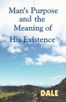 Man's Purpose and the Meaning of His Existence - Dale