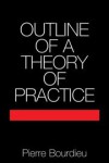 Outline of a Theory of Practice (Cambridge Studies in Social and Cultural Anthropology) - Pierre Bourdieu, Edmund Leach, Meyer Fortes
