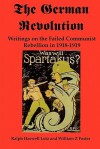 The German Revolution: Writings on the Failed Communist Rebellion in 1918-1919 - Ralph Haswell Lutz, William Z. Foster