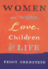 Women On Work, Love, Children And Life - Peggy Orenstein