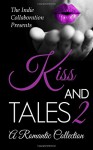 Kiss and Tales 2: A Romantic Collection (The Indie Collaboration) (Volume 8) - Kristina M Jacobs, Chris Raven, Alan Hardy, Greatest Poet Alive, Kottyn Campbell, Margene Wiese-Baier, Margaret Wiese, Madhu Kalyan Mattaparthi, Ailene Openiano Giray