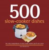 500 Slow-Cooker Dishes: The Only Compendium of Slow-Cooker Dishes You'll Ever Need - Carol Beckerman