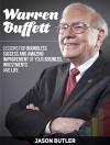 Warren Buffett: Lessons for Boundless Success and Amazing Improvement of Your Business, Investments and Life (Warren Buffett, warren buffett biography, warren buffett way) - Jason Butler