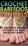 Crochet Barefoot Sandals: 10 Prettiest Crochet Patterns To Make Your Feet Happy - Pamela Dean