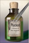 Plucked: A History of Hair Removal (Biopolitics) - Rebecca Winters