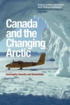 Canada and the Changing Arctic: Sovereignty, Security, and Stewardship - Franklyn Griffiths, Rob Huebert, P. Whitney Lackenbauer