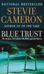 Blue Trust: the Author, the Lawyer, His Wife, and Her Money - Stevie Cameron