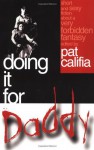 Doing It for Daddy: Short and Sexy Fiction about a Very Forbidden Fantasy - Pat Califia