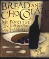 Bread and Chocolate: My Food Life In and Around San Francisco - Fran Gage