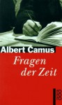 Fragen der Zeit. - Albert Camus