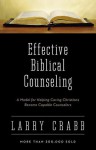 Effective Biblical Counseling: A Model for Helping Caring Christians Become Capable Counselors - Lawrence J. Crabb
