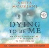 Dying to Be Me: My Journey from Cancer, to Near Death, to True Healing (Audio Cd) - Anita Moorjani