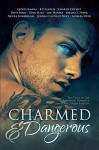 Charmed and Dangerous: Ten Tales of Gay Paranormal Romance and Urban Fantasy - Jordan Castillo Price, Ginn Hale, K.J. Charles