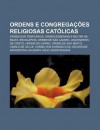 Ordens E Congrega Es Religiosas Cat Licas: Ordem DOS Templ Rios, Ordem Soberana E Militar de Malta, Escol Pios, Ordem de S O L Zaro - Source Wikipedia