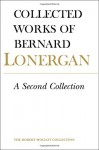 A Second Collection (Collected Works of Bernard Lonergan) - Bernard Lonergan, Robert M. Doran SJ, John Dadosky