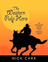 The Western Pulp Hero: An Investigation Into the Psyche of an American Legend - Nick Carr, Wooda Nicholas Carr