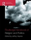 Routledge Handbook of Religion and Politics (Routledge International Handbooks) - Jeff Haynes