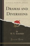 Dramas and Diversions (Classic Reprint) - W. L. Courtney