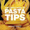 The Little Book of Pasta Tips (Little Books of Tips) - Andrew Langley