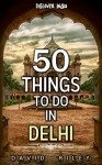 50 things to do in Delhi (50 Things (Discover India) Book 4) - David Riley