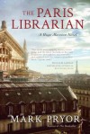 The Paris Librarian: A Hugo Marston Novel (Hugo Marston Novels) - Mark Pryor