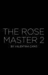 The Rose Master 2 (Working Title) - Valentina Cano