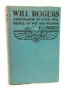 WILL ROGERS. Ambassador of Good Will. Prince of Wit and Wisdom. With an Appreciation by Lowell Thomas. - P.J. O'BRIEN