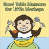 Good Table Manners for Little Monkeys - Susie Lee Jin