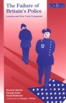 The Failure Of Britain's Police: London And New York Compared - Norman Dennis, David Robinson