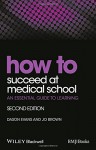How to Succeed at Medical School: An Essential Guide to Learning (HOW - How To) - Dason Evans, Jo Brown