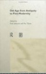 Old Age: From Antiquity to Post-Modernity (Studies in Cultural History 1) - Paul A. Johnson, Pat Thane