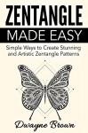 ZENTANGLE: Zentangle Made Easy: Simple Ways to Create Stunning and Artistic Zentangle Patterns (Zentangle, Drawing, How to Zentangle, Draw, How to Draw for Beginners, Sketching, Pencil Drawing,) - Dwayne Brown, Zentangle