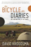 The Bicycle Diaries: My 21,000-Mile Ride for the Climate - David Kroodsma, Kirsten Janene-Nelson, John Kelly