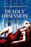 Deadly Obsession: A sexy, gripping suspense novel - Nigel May