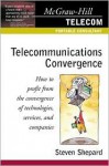 Telecommunications Convergence: How to Profit from the Convergence of Technologies, Services, and Companies - Steven Shepard