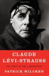 Claude Levi-Strauss: The Poet in the Laboratory - Patrick Wilcken