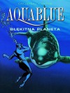 Aquablue: Błękitna planeta - Thierry Cailleteau, Olivier Vatine