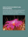 Executivos de Wrestling Profissional: William Regal, Kurt Angle, Triple H, Stone Cold Steve Austin, Vince McMahon, Vickie Guerrero, Mick Foley - Source Wikipedia