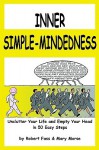 Inner Simple-Mindedness: Unclutter Your Life and Empty Your Head in 50 Easy Steps - Robert Fass