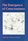 The Emergence of Consciousness - Anthony Freeman