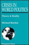 Crises in World Politics: Theory and Reality - Michael Brecher