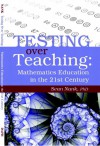 Testing over Teaching: Mathematics Education in the 21st Century - Sean Nank, PhD