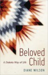 Beloved Child: A Dakota Way of Life - Diane Wilson