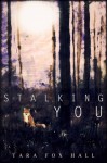 Stalking You - Tara Fox Hall