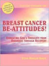 Breast Cancer Be-Attitudes: Embracing God's Thoughts from Diagnosis to Recovery Workbook - Sylvia Morgan- Baker