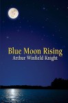 Blue Moon Rising - Arthur Winfield Knight, Richard Hansen