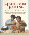 Heirloom Baking with the Brass Sisters: More than 100 Years of Recipes Discovered from Family Cookbooks, Original Journals, Scraps of Paper, and Grandmother's Kitchen - Marilynn Brass, Sheila Brass, Andy Ryan